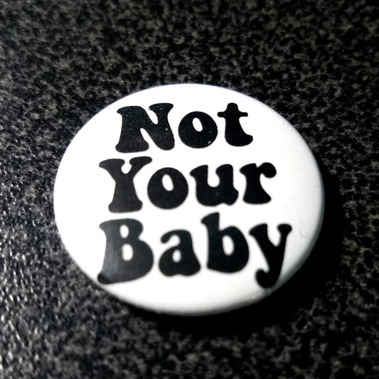 Not Your Baby 1 Inch Button