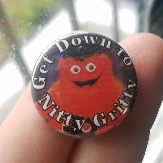 Get Down to the Nitty Gritty 1 Inch Button