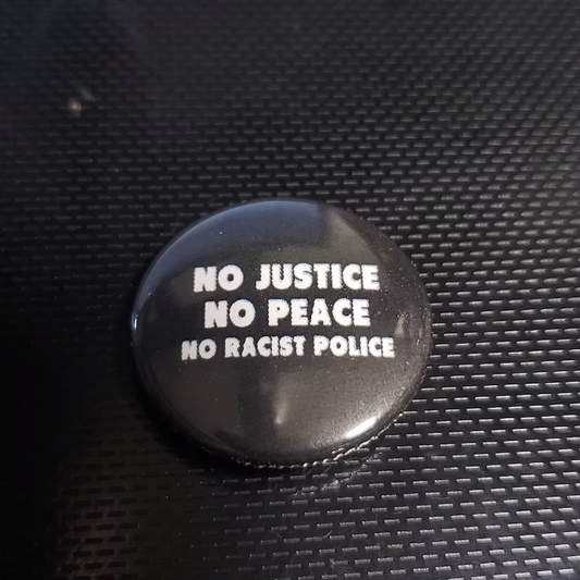 No Justice No Peace No Racist Police 1 inch Button