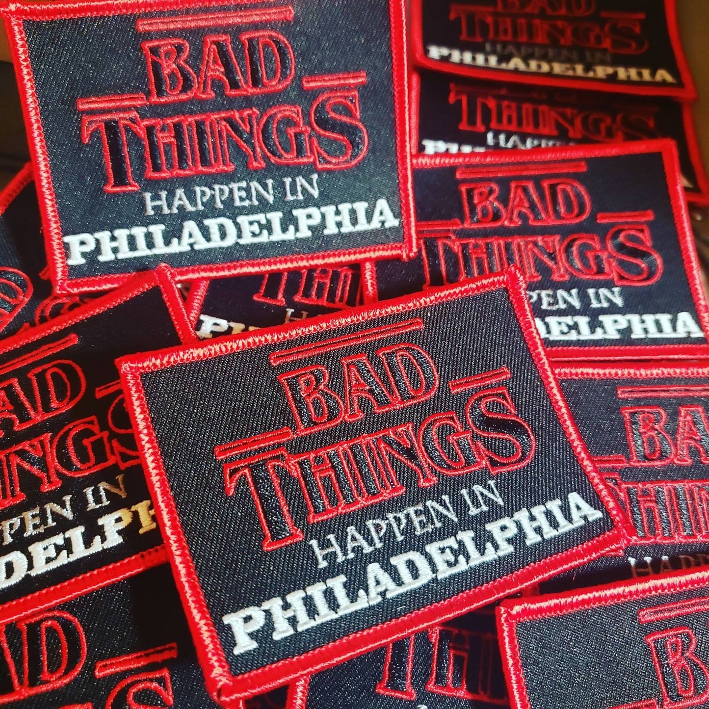 Bad Things Happen in Philadelphia Embroidered Patch